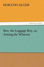 Ben, the Luggage Boy, Or, Among the Wharves: Some Things He Should Know