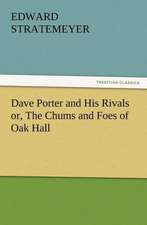 Dave Porter and His Rivals Or, the Chums and Foes of Oak Hall: New and Old