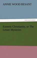 Esoteric Christianity, or the Lesser Mysteries: New and Old