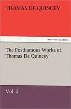 The Posthumous Works of Thomas de Quincey, Vol. 2: New and Old