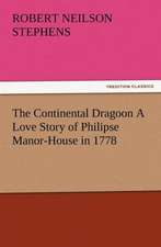 The Continental Dragoon a Love Story of Philipse Manor-House in 1778: New and Old