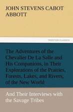 Adventures of the Chevalier de La Salle and His Companions, in Their Explorations of the Prairies, Forests, Lakes, and Rivers, of the New World: Buccaneer