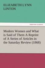 Modern Women and What Is Said of Them a Reprint of a Series of Articles in the Saturday Review (1868): Buccaneer