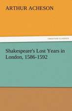 Shakespeare's Lost Years in London, 1586-1592