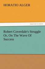 Robert Coverdale's Struggle Or, on the Wave of Success: Or, Phases of Occult Life in the Metropolis