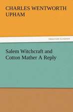 Salem Witchcraft and Cotton Mather a Reply: Or, Phases of Occult Life in the Metropolis