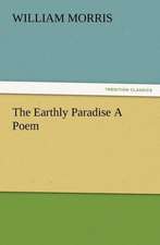 The Earthly Paradise a Poem: Or, Phases of Occult Life in the Metropolis