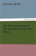 The Young Lieutenant Or, the Adventures of an Army Officer: Its Origin, Influence and Relation to Democracy