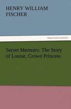 Secret Memoirs: The Story of Louise, Crown Princess