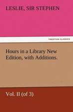 Hours in a Library New Edition, with Additions. Vol. II (of 3)