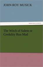 The Witch of Salem or Credulity Run Mad