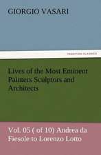 Lives of the Most Eminent Painters Sculptors and Architects Vol. 05 ( of 10) Andrea Da Fiesole to Lorenzo Lotto: As Sanctioned by Medical Men, and by Experience in All Ages Including a System of Vegetable Cookery