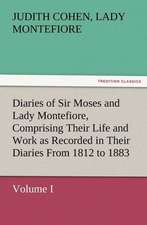 Diaries of Sir Moses and Lady Montefiore, Volume I Comprising Their Life and Work as Recorded in Their Diaries from 1812 to 1883: A Dangerous and Unnecessary Medicine, How and Why What Medical Writers Say