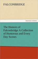 The Humors of Falconbridge a Collection of Humorous and Every Day Scenes: A Dangerous and Unnecessary Medicine, How and Why What Medical Writers Say