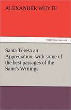 Santa Teresa an Appreciation: With Some of the Best Passages of the Saint's Writings