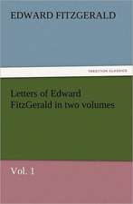 Letters of Edward Fitzgerald in Two Volumes, Vol. 1: The Cathedral Church of Norwich a Description of Its Fabric and a Brief History of the Episcopal See