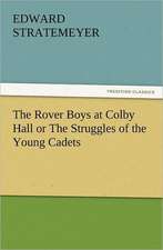 The Rover Boys at Colby Hall or the Struggles of the Young Cadets: The Cathedral Church of Norwich a Description of Its Fabric and a Brief History of the Episcopal See