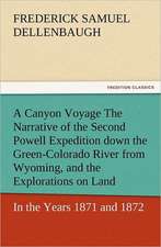 A Canyon Voyage the Narrative of the Second Powell Expedition Down the Green-Colorado River from Wyoming, and the Explorations on Land, in the Years: With Pictures to Match