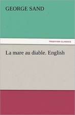 La Mare Au Diable. English: A Comedy, in Five Acts