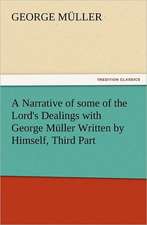 A Narrative of Some of the Lord's Dealings with George Muller Written by Himself, Third Part: A Comedy, in Five Acts