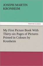 My First Picture Book with Thirty-Six Pages of Pictures Printed in Colours by Kronheim: How to Grow Them a Practical Treatise, Giving Full Details on Every Point, Including Keeping and Marketing the Crop