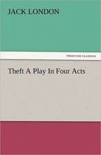 Theft a Play in Four Acts: How to Grow Them a Practical Treatise, Giving Full Details on Every Point, Including Keeping and Marketing the Crop