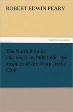 The North Pole Its Discovery in 1909 Under the Auspices of the Peary Arctic Club: Wimborne Minster and Christchurch Priory a Short History of Their Foundation and a Description of Their Buildings