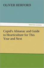 Cupid's Almanac and Guide to Hearticulture for This Year and Next