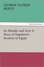 At Aboukir and Acre a Story of Napoleon's Invasion of Egypt: The United Lutheran Church (General Synod, General Council, United Synod in the South)