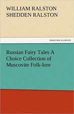 Russian Fairy Tales a Choice Collection of Muscovite Folk-Lore: Advice to the Maiden, Wife and Mother