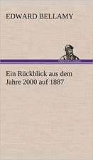 Ein Ruckblick Aus Dem Jahre 2000 Auf 1887: Light on Dark Corners a Complete Sexual Science and a Guide to Purity and Physical Manhood, Advice to Maiden, Wife, an