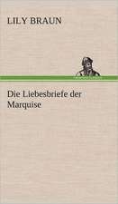 Die Liebesbriefe Der Marquise: Light on Dark Corners a Complete Sexual Science and a Guide to Purity and Physical Manhood, Advice to Maiden, Wife, an