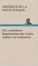 Die Wunderbaren Begebenheiten Des Grafen Alethes Von Lindenstein: Philaletis)