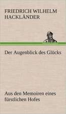 Der Augenblick Des Glucks - Aus Den Memoiren Eines Furstlichen Hofes: Philaletis)