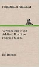 Vertraute Briefe Von Adelheid B. an Ihre Freundin Julie S.: VOR Bismarcks Aufgang