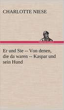 Er Und Sie -- Von Denen, Die Da Waren -- Kaspar Und Sein Hund: VOR Bismarcks Aufgang