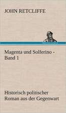 Magenta Und Solferino - Band 1: VOR Bismarcks Aufgang