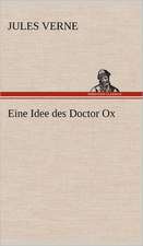 Eine Idee Des Doctor Ox: Erzahlung in Neun Briefen