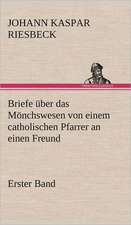 Briefe Uber Das Monchswesen - Erster Band: Das Lallen- Und Narrenbuch