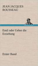 Emil Oder Ueber Die Erziehung - Erster Band: Das Lallen- Und Narrenbuch