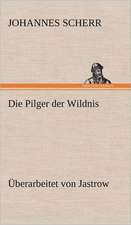 Die Pilger Der Wildnis. Uberarbeitet Von Jastrow: Das Lallen- Und Narrenbuch