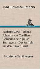 Sabbatai Zewi - Donna Johanna Von Castilien - Geronimo de Aguilar - Sturreganz - Der Aufruhr Um Den Junker Ernst: Das Lallen- Und Narrenbuch