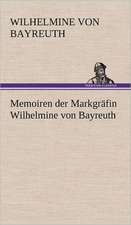 Memoiren Der Markgrafin Wilhelmine Von Bayreuth: Benno Tschischwitz