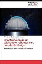 Construccion de Un Telescopio Reflector y Su Cupula de Abrigo