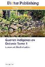 Guerres Indigenes En Oceanie Tome 1