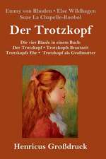 Der Trotzkopf / Trotzkopfs Brautzeit / Trotzkopfs Ehe / Trotzkopf als Großmutter (Großdruck)