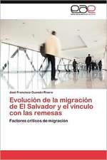 Evolucion de La Migracion de El Salvador y El Vinculo Con Las Remesas