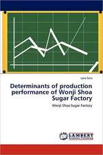 Determinants of production performance of Wonji Shoa Sugar Factory