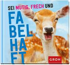 Sei mutig, frech und fabelhaft