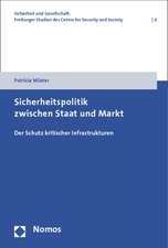 Sicherheitspolitik Zwischen Staat Und Markt: Der Schutz Kritischer Infrastrukturen